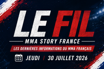Le Fil MMA STORY FRANCE du jeudi 30 juillet 2026 – Les dernières informations du MMA français