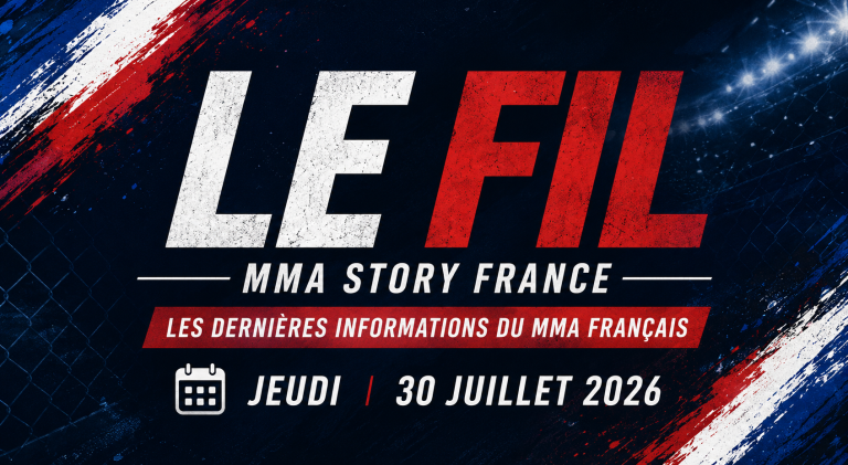 Le Fil MMA STORY FRANCE du jeudi 30 juillet 2026 – Les dernières informations du MMA français